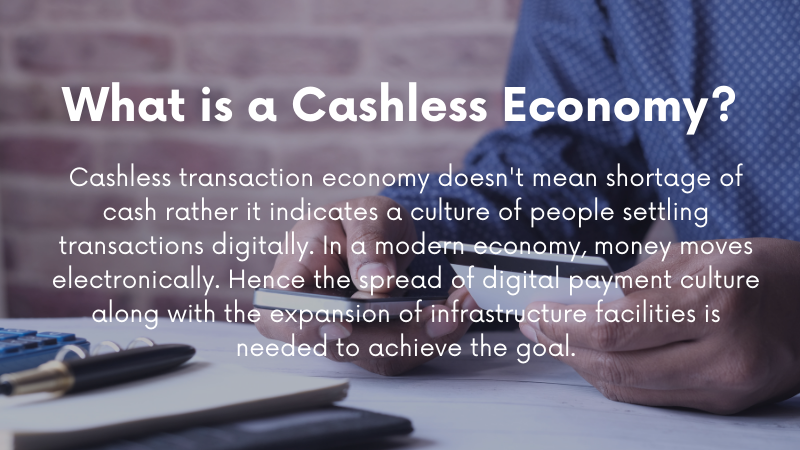 A cashless transactions economy is a digital economy where people use digital payment methods to make any transaction.